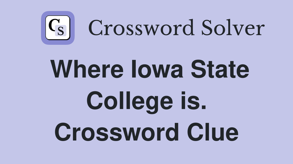 Where Iowa State College is. Crossword Clue Answers Crossword Solver